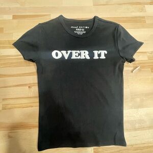 Brand new juniors xs “over it” graphic T-shirt